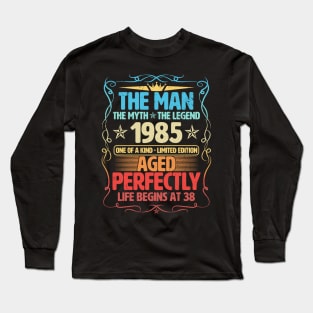 The Man 1985 Aged Perfectly Life Begins At 38th Birthday Long Sleeve T-Shirt